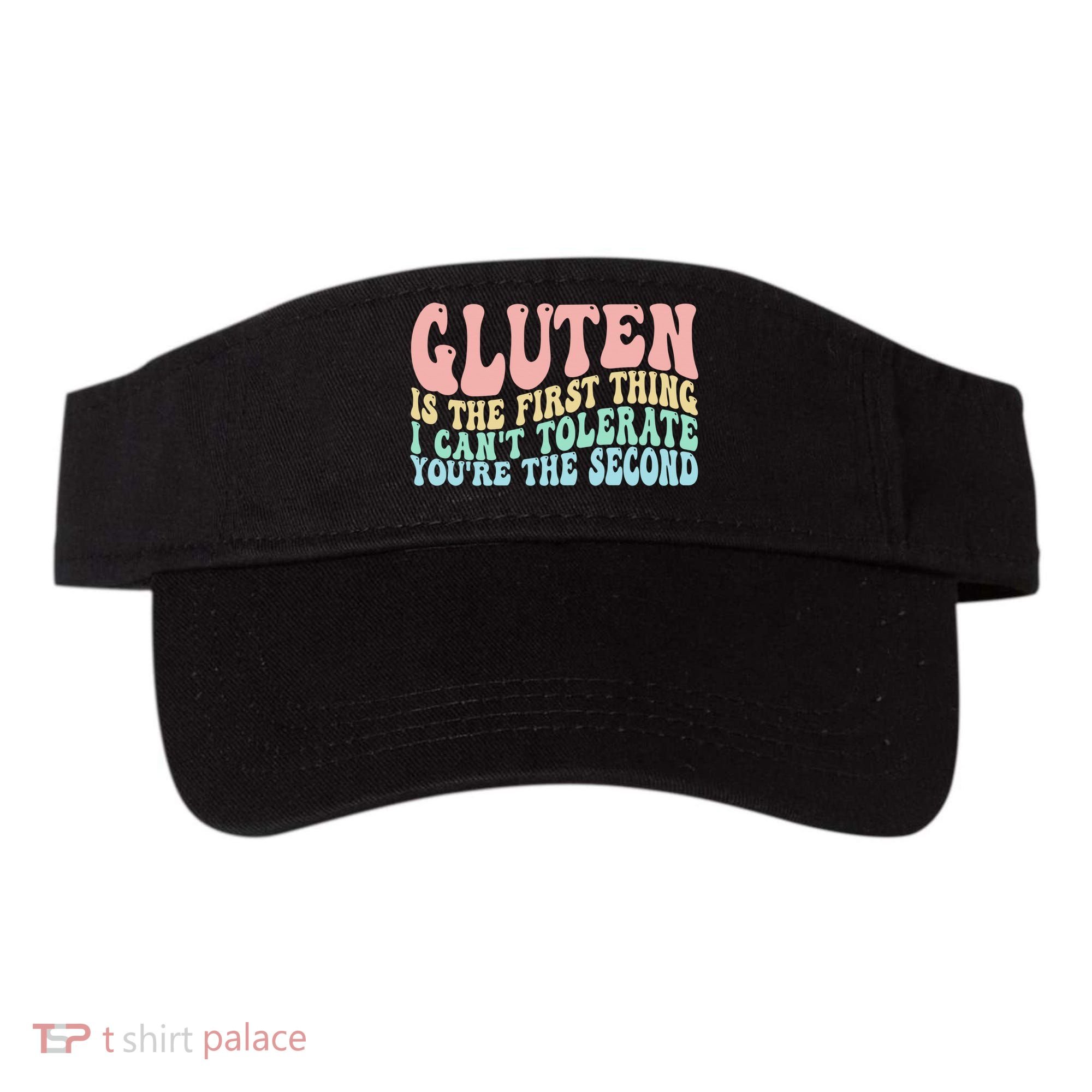 Gluten Is The First Thing I CanT Tolerate YouRe The Second Visor