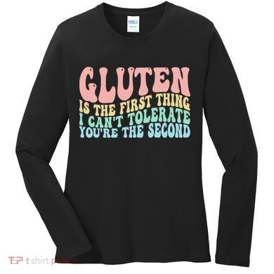 Gluten Is The First Thing I CanT Tolerate YouRe The Second Women's Long Sleeve Shirt
