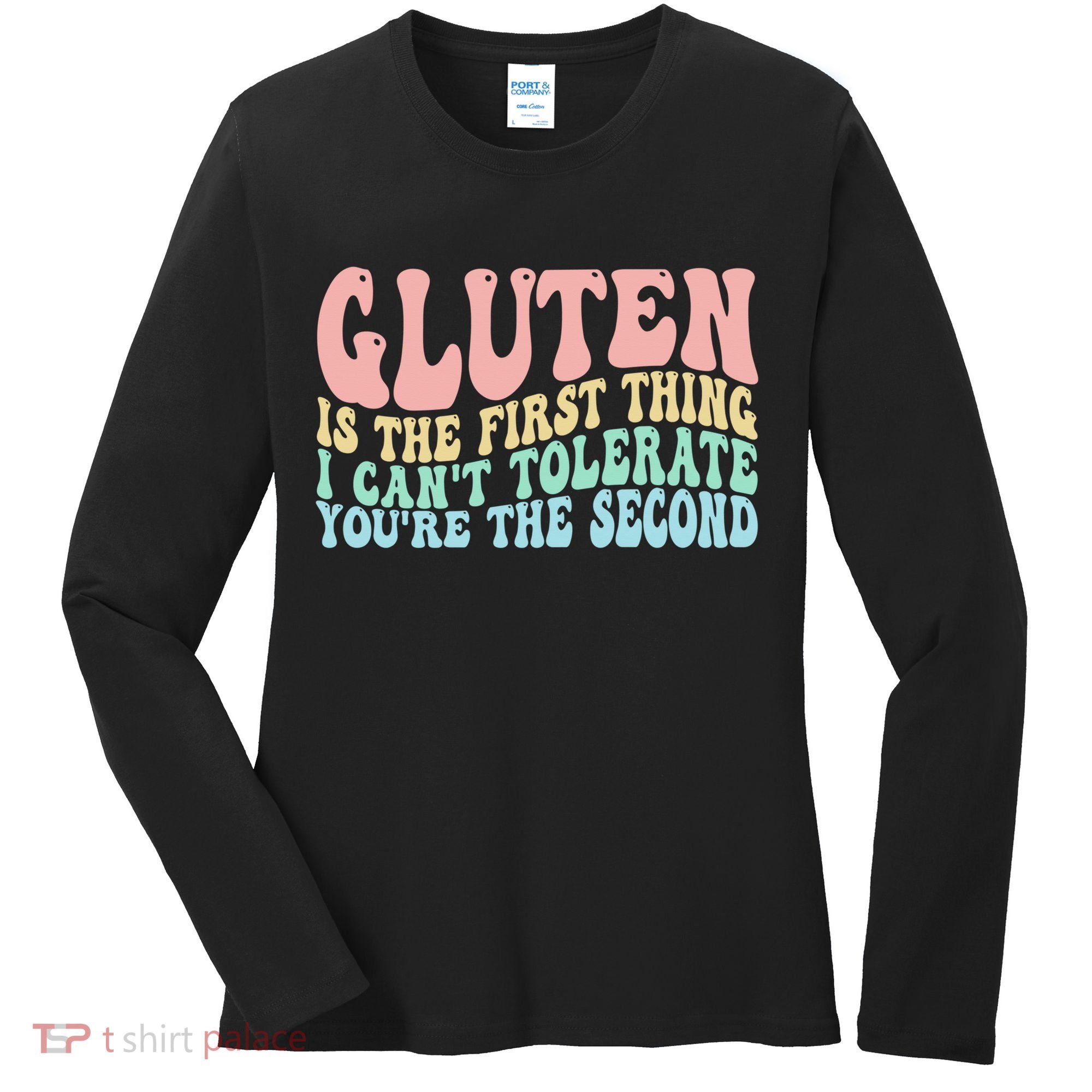 Gluten Is The First Thing I CanT Tolerate YouRe The Second Women's Long Sleeve Shirt