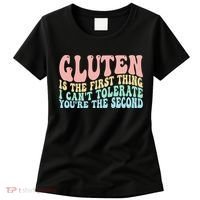 Gluten Is The First Thing I CanT Tolerate YouRe The Second Women's T-Shirt thumb 0