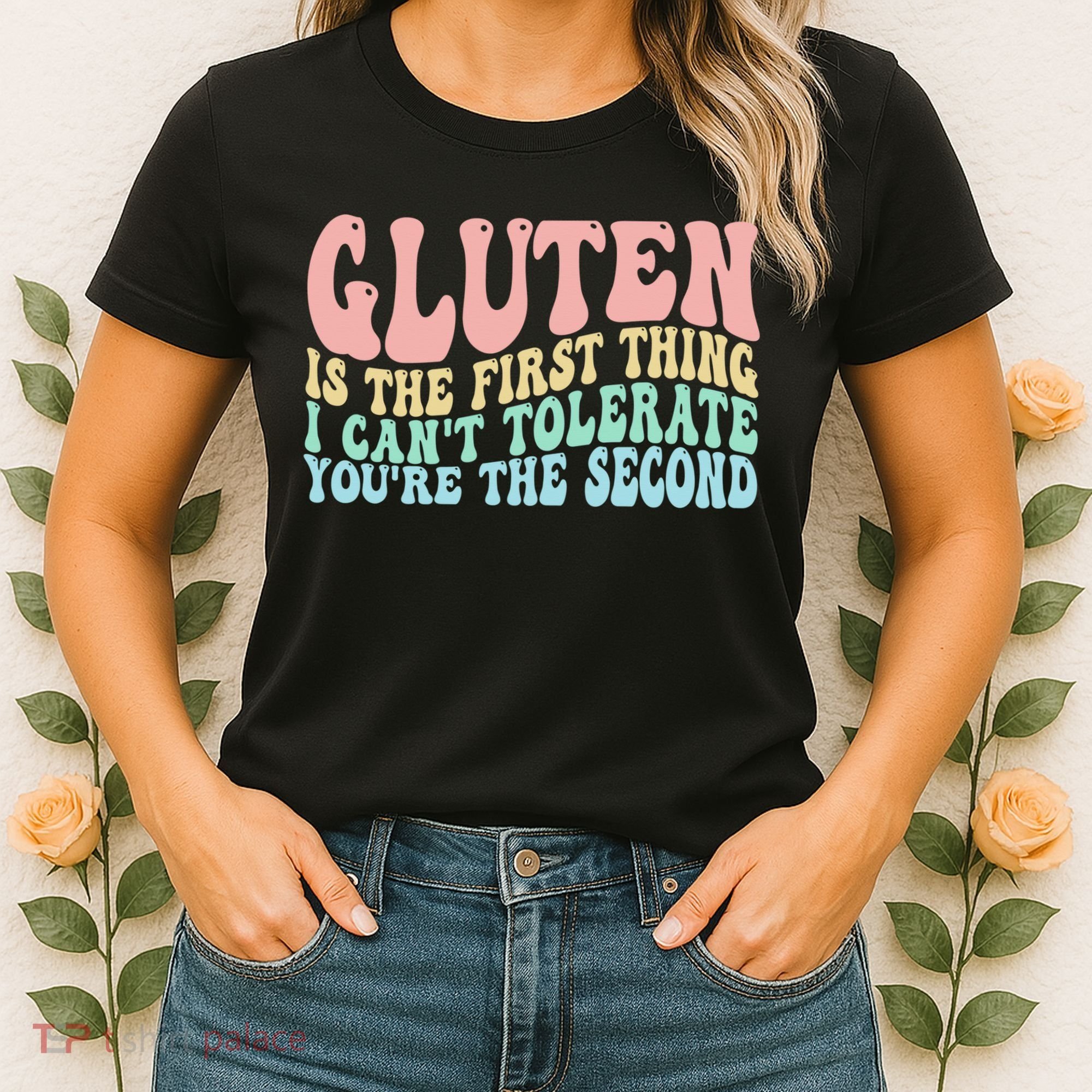 Gluten Is The First Thing I CanT Tolerate YouRe The Second Women's T-Shirt