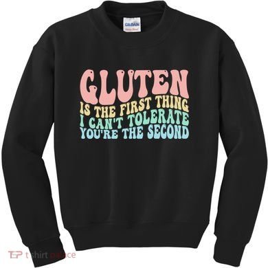 Gluten Is The First Thing I CanT Tolerate YouRe The Second Kids Sweatshirt