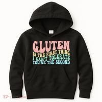 Gluten Is The First Thing I CanT Tolerate YouRe The Second Kids Hoodie thumb 0