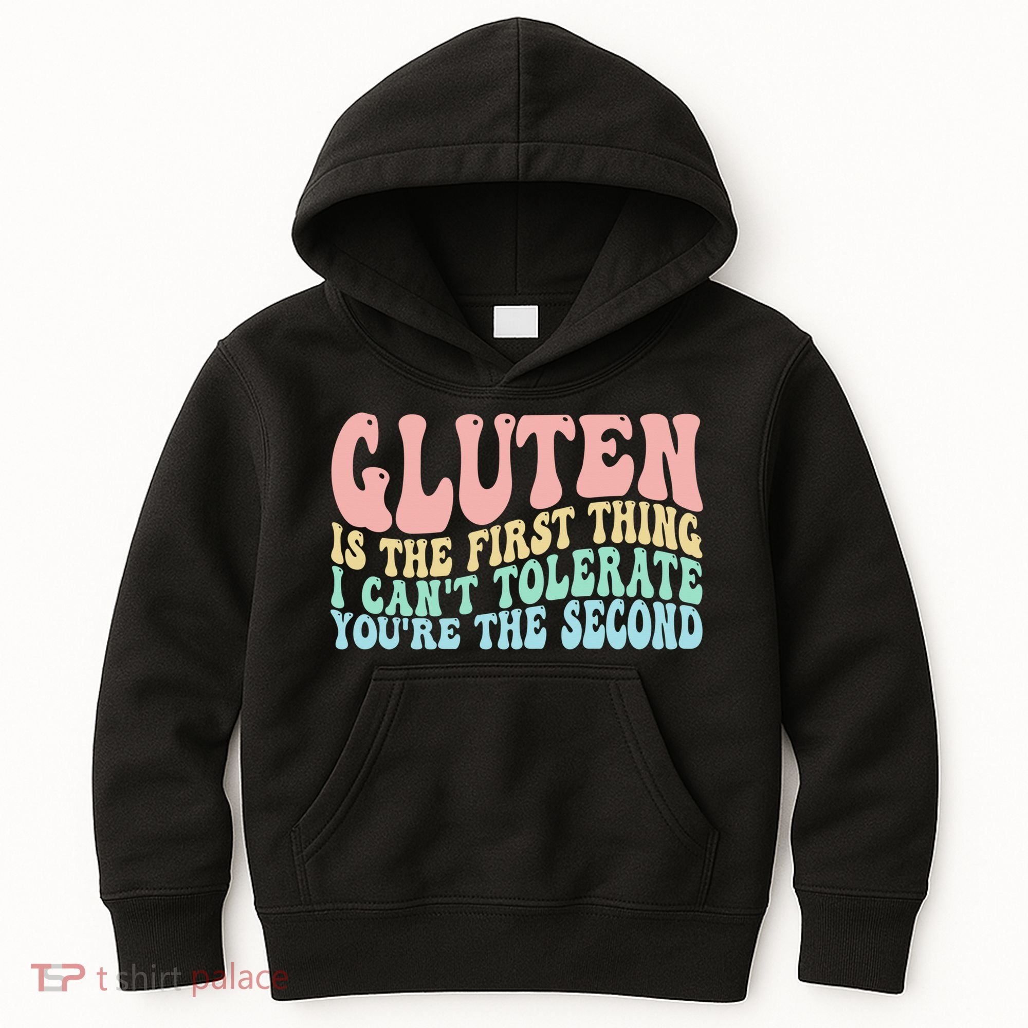 Gluten Is The First Thing I CanT Tolerate YouRe The Second Kids Hoodie
