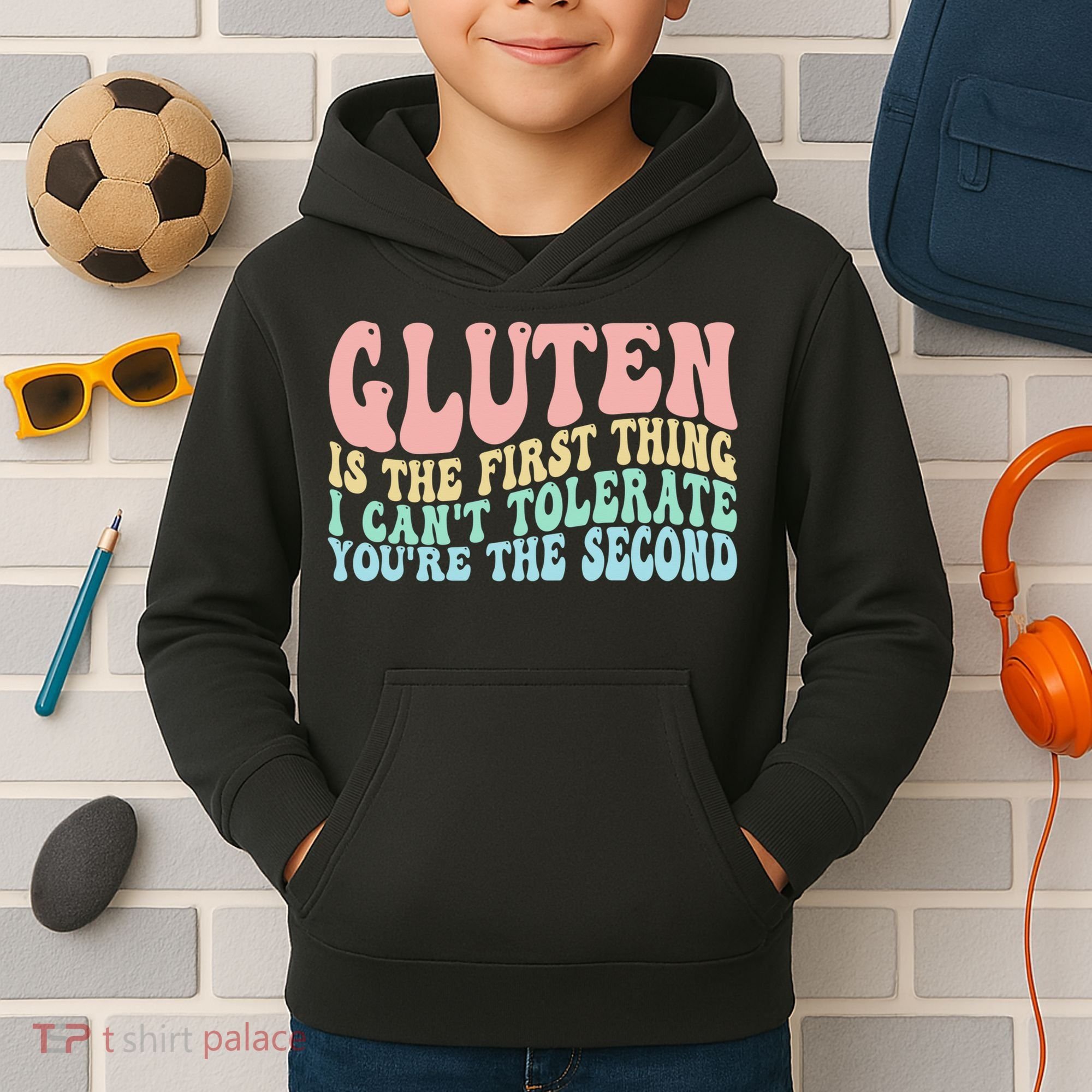 Gluten Is The First Thing I CanT Tolerate YouRe The Second Kids Hoodie