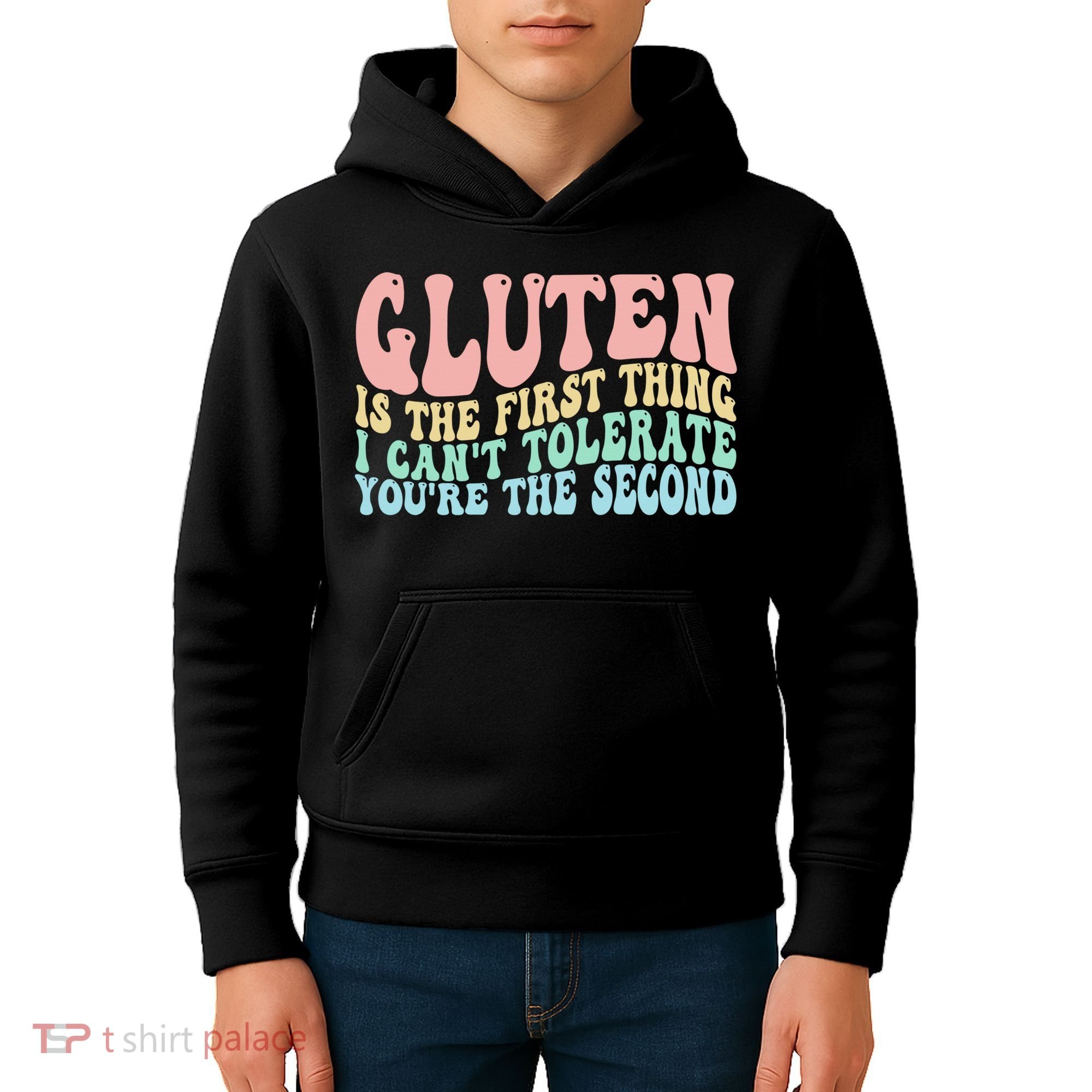 Gluten Is The First Thing I CanT Tolerate YouRe The Second Kids Hoodie