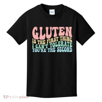 Gluten Is The First Thing I CanT Tolerate YouRe The Second Kids T-Shirt