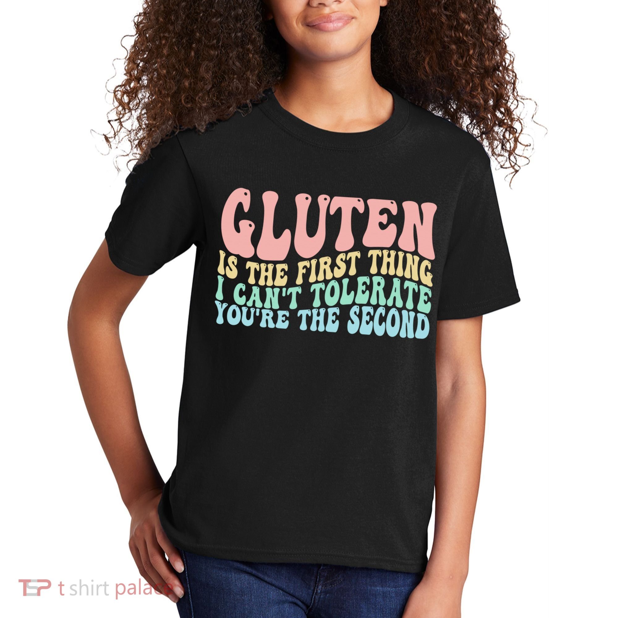 Gluten Is The First Thing I CanT Tolerate YouRe The Second Kids T-Shirt