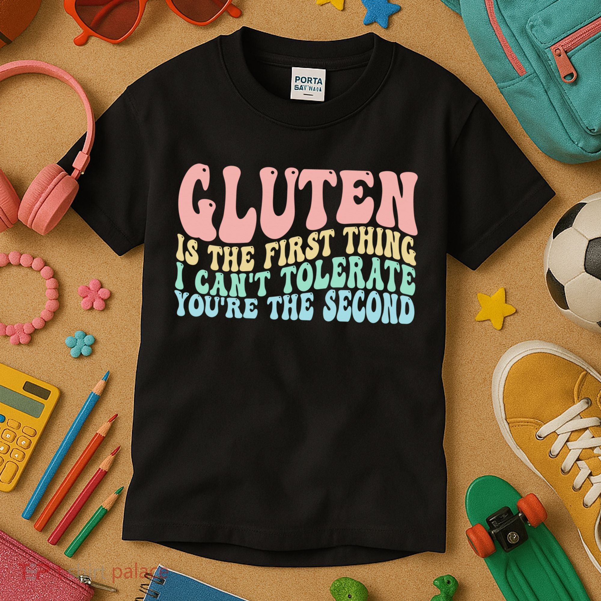 Gluten Is The First Thing I CanT Tolerate YouRe The Second Kids T-Shirt