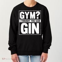 Gym I Thought You Said Gin Alcohol Partying Cocktail Pub Gift Women's Sweatshirt thumb 0