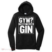 Gym I Thought You Said Gin Alcohol Partying Cocktail Pub Gift Women's Hoodie thumb 0