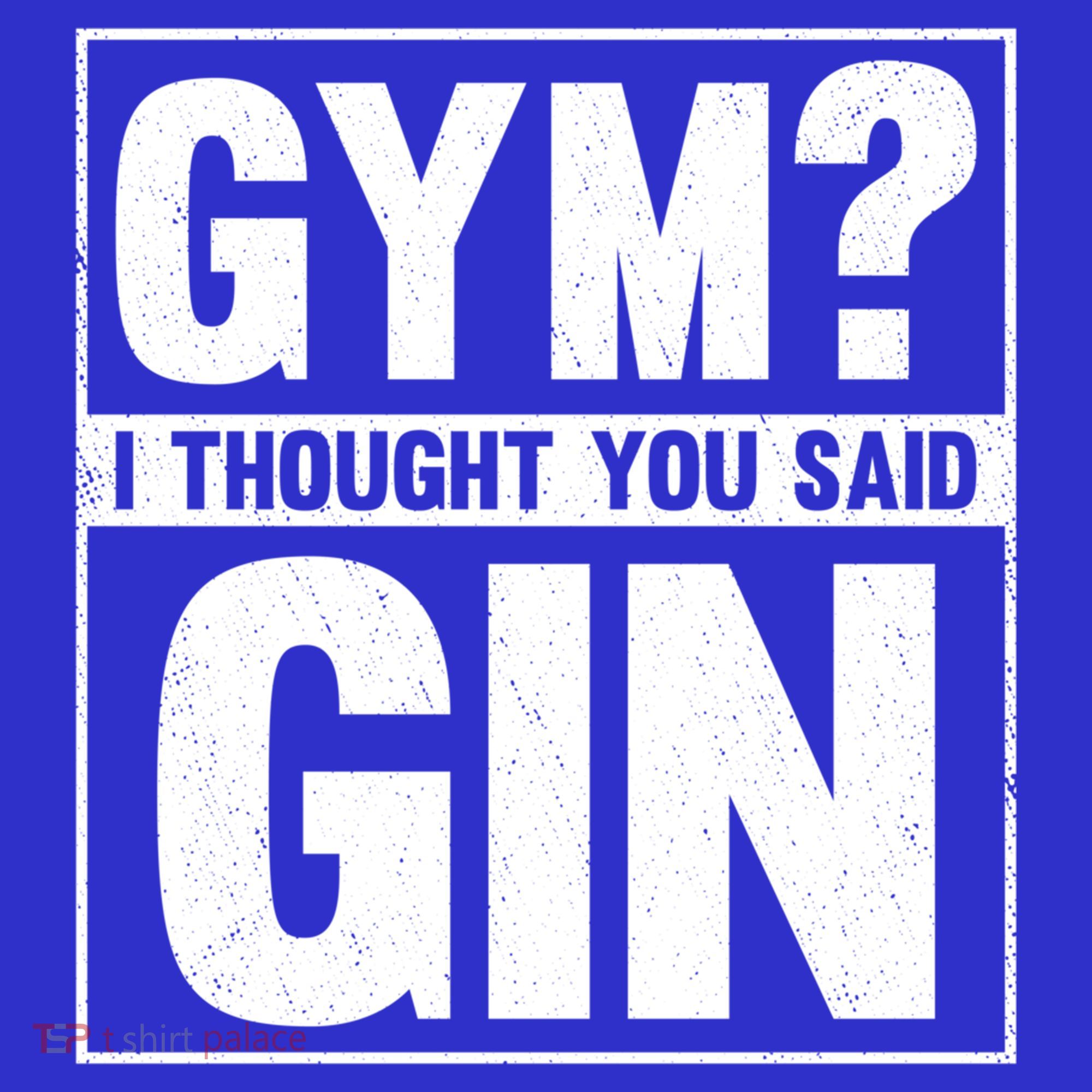 Gym I Thought You Said Gin Alcohol Partying Cocktail Pub Gift Long Sleeve Shirt
