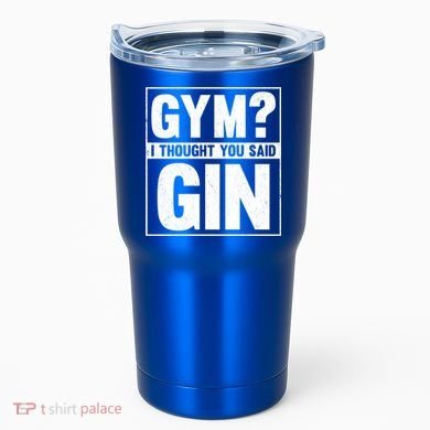 Gym I Thought You Said Gin Alcohol Partying Cocktail Pub Gift Tumbler