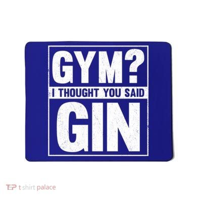 Gym I Thought You Said Gin Alcohol Partying Cocktail Pub Gift Mousepad