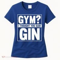 Gym I Thought You Said Gin Alcohol Partying Cocktail Pub Gift Women's T-Shirt thumb 0