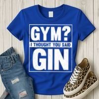Gym I Thought You Said Gin Alcohol Partying Cocktail Pub Gift Women's T-Shirt thumb 3