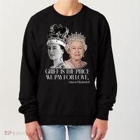 Grief Is The Price We Pay For Love Queen Elizabeth Women's Sweatshirt thumb 0