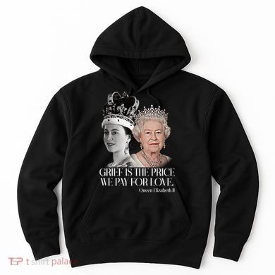 Grief Is The Price We Pay For Love Queen Elizabeth Hoodie