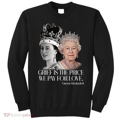 Grief Is The Price We Pay For Love Queen Elizabeth Sweatshirt