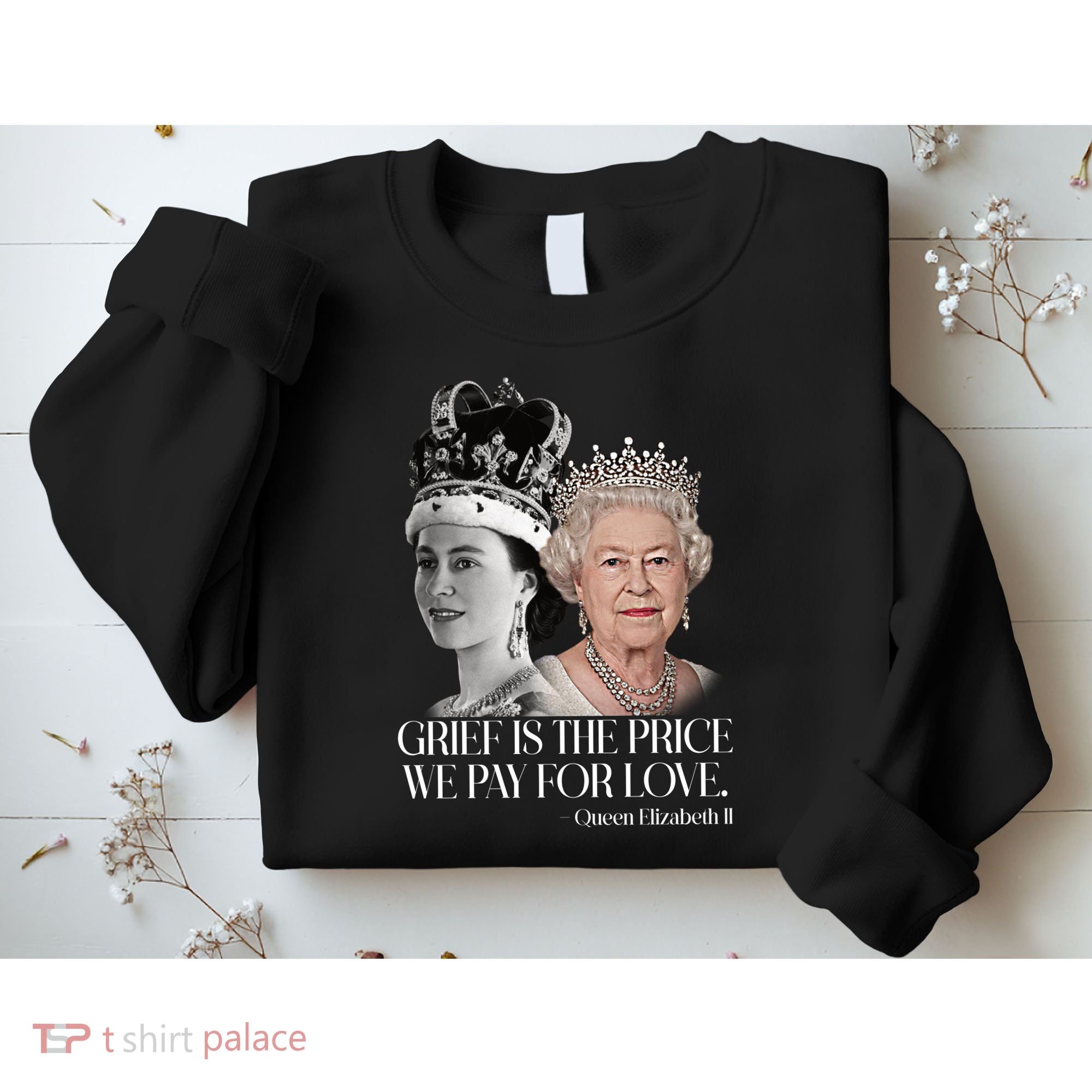 Grief Is The Price We Pay For Love Queen Elizabeth Sweatshirt