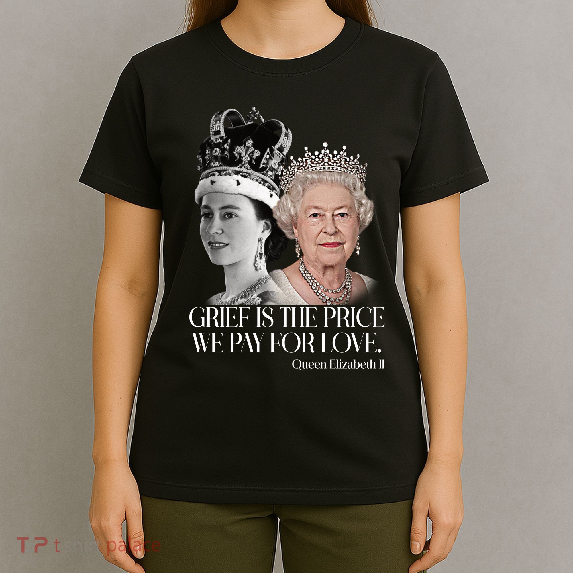 Grief Is The Price We Pay For Love Queen Elizabeth T-Shirt