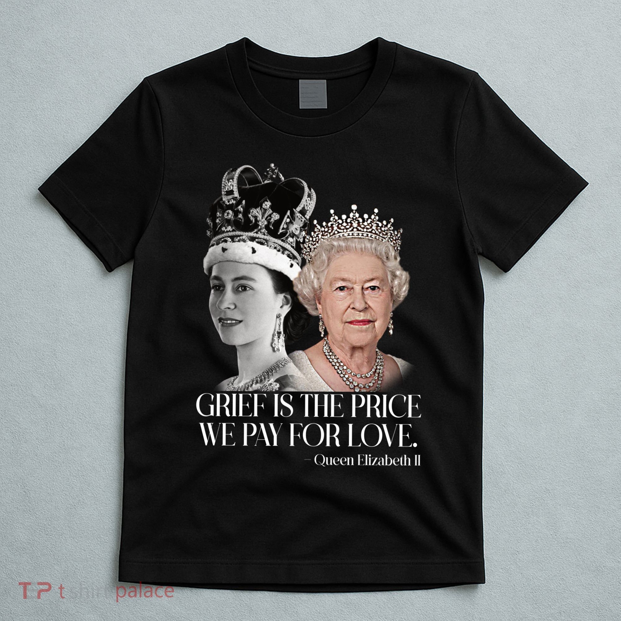 Grief Is The Price We Pay For Love Queen Elizabeth T-Shirt