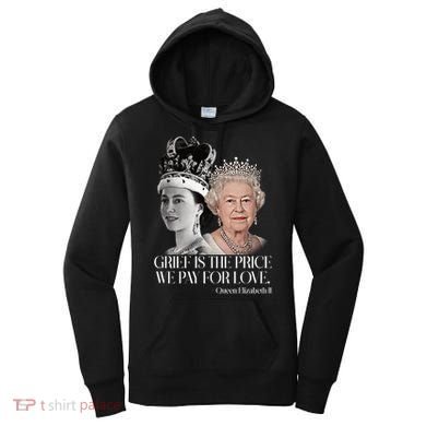 Grief Is The Price We Pay For Love Queen Elizabeth Women's Hoodie