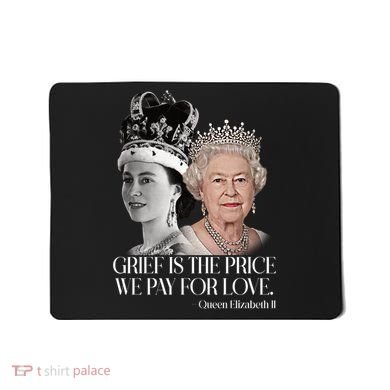 Grief Is The Price We Pay For Love Queen Elizabeth Mousepad