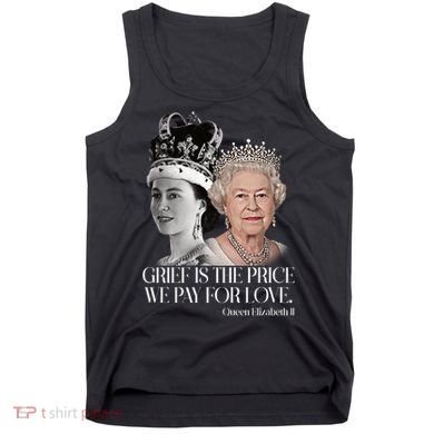 Grief Is The Price We Pay For Love Queen Elizabeth Tank Top