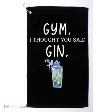 Gym I Thought You Said Gin Lover Funny Gift Golf Towel