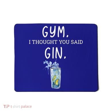 Gym I Thought You Said Gin Lover Funny Gift Mousepad