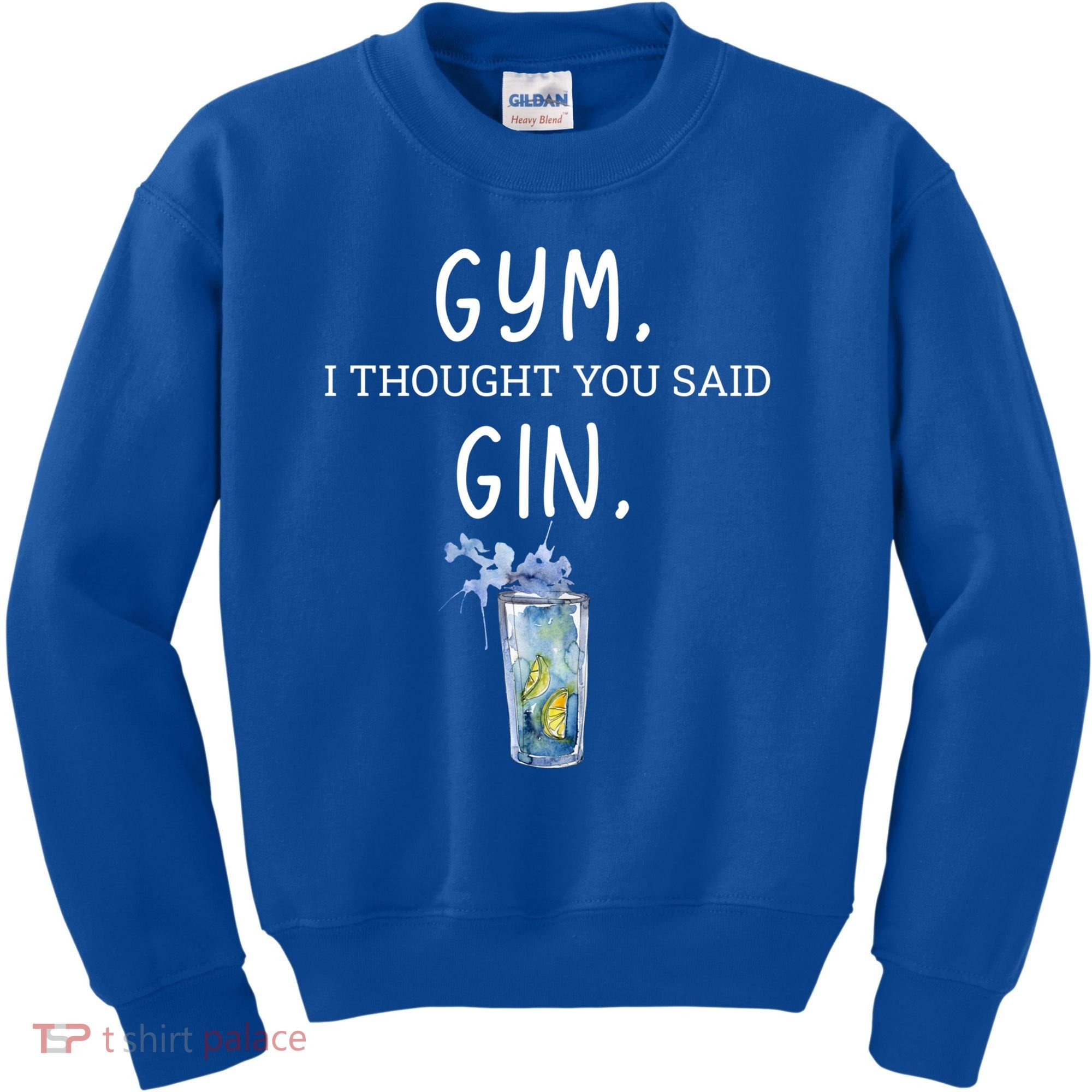 Gym I Thought You Said Gin Lover Funny Gift Kids Sweatshirt
