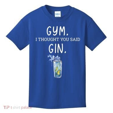 Gym I Thought You Said Gin Lover Funny Gift Kids T-Shirt