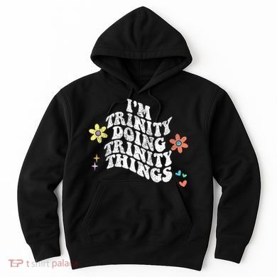 Groovy Im Trinity Doing Trinity Things Funny MotherS Day Hoodie