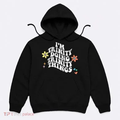 Groovy Im Trinity Doing Trinity Things Funny MotherS Day Hoodie