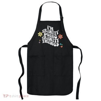 Groovy Im Trinity Doing Trinity Things Funny MotherS Day Apron