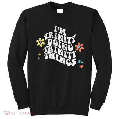 Groovy Im Trinity Doing Trinity Things Funny MotherS Day Sweatshirt