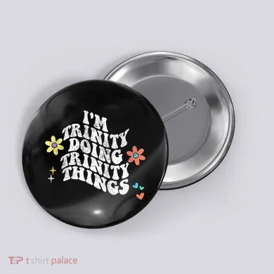 Groovy Im Trinity Doing Trinity Things Funny MotherS Day Button