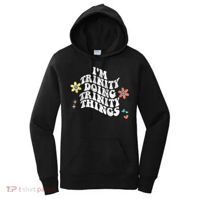 Groovy Im Trinity Doing Trinity Things Funny MotherS Day Women's Hoodie