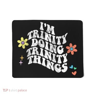 Groovy Im Trinity Doing Trinity Things Funny MotherS Day Mousepad