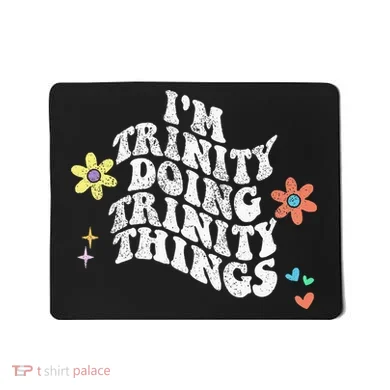 Groovy Im Trinity Doing Trinity Things Funny MotherS Day Mousepad