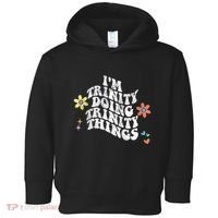 Groovy Im Trinity Doing Trinity Things Funny MotherS Day Toddler Hoodie thumb 0