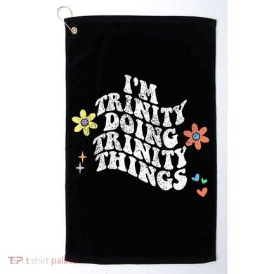 Groovy Im Trinity Doing Trinity Things Funny MotherS Day Golf Towel