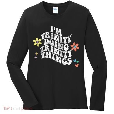 Groovy Im Trinity Doing Trinity Things Funny MotherS Day Women's Long Sleeve Shirt