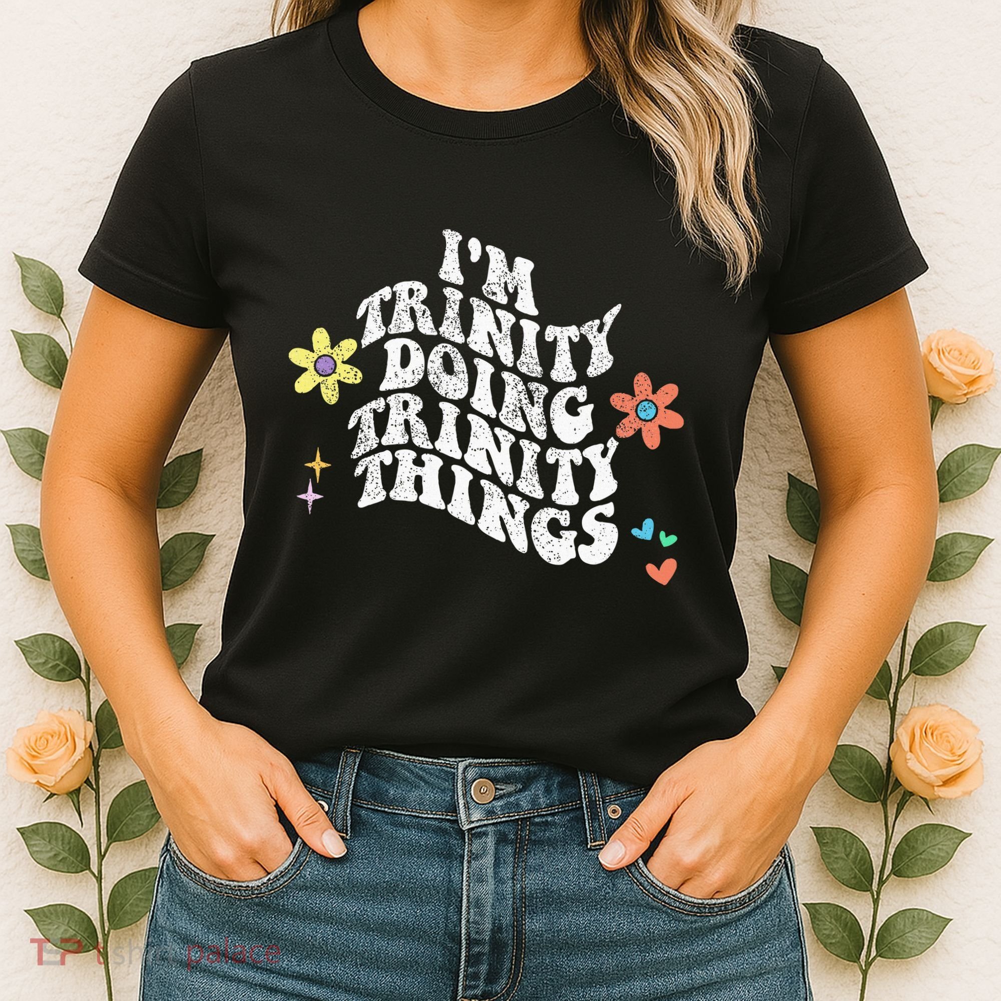 Groovy Im Trinity Doing Trinity Things Funny MotherS Day Women's T-Shirt