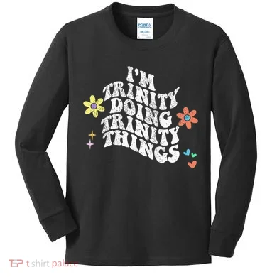 Groovy Im Trinity Doing Trinity Things Funny MotherS Day Kids Long Sleeve Shirt