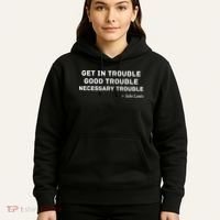 Get In Trouble, Good Trouble , Necessary Trouble Hoodie thumb 5