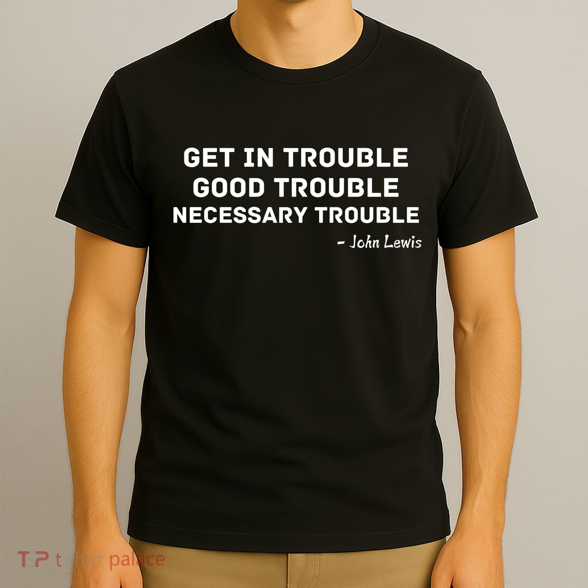 Get In Trouble, Good Trouble , Necessary Trouble T-Shirt