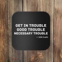 Get In Trouble, Good Trouble , Necessary Trouble Coaster thumb 0