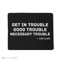 Get In Trouble, Good Trouble , Necessary Trouble Mousepad thumb 0